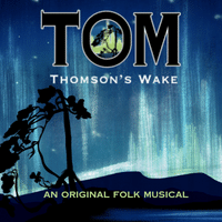 Tom Thomson's Wake - An Original Folk Musical